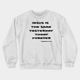 Jesus the Same Yesterday, Today, and Forever Crewneck Sweatshirt